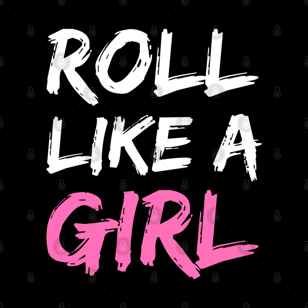 roll like a girl - jiu jitsu by fighterswin