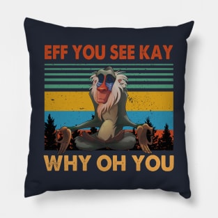 EFF YOU SEE KAY WHY OH YOU T SHIRT Pillow