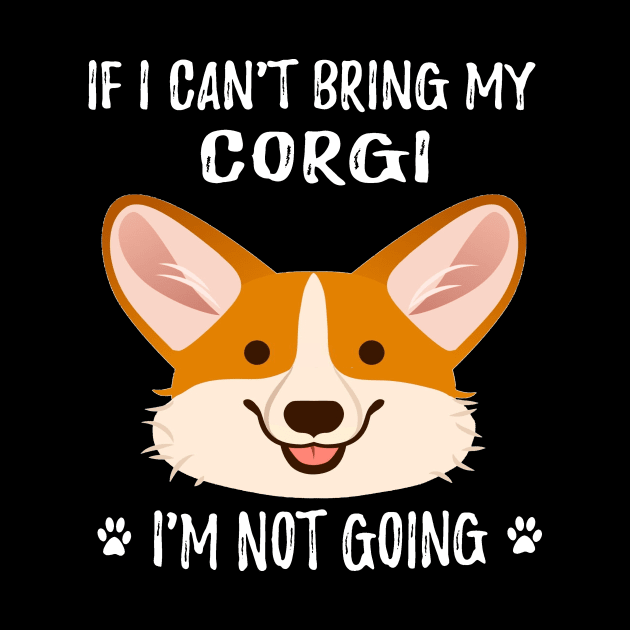 If I Can't Bring My Corgi I'm Not Going (189) by Drakes