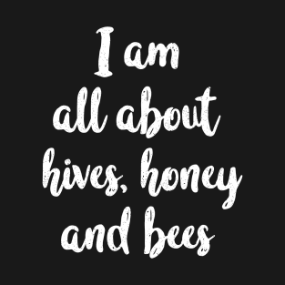 I am all about hives, honey and bees T-Shirt