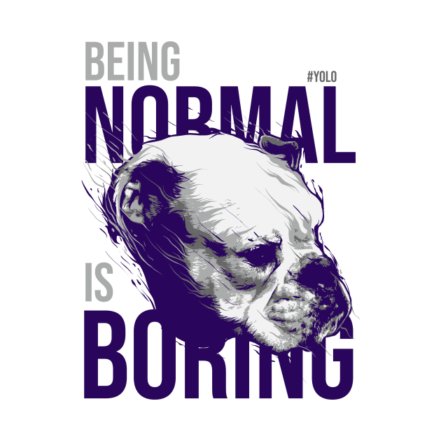 Being Normal Is Boring YOLO Saying by Hariolf´s Mega Store