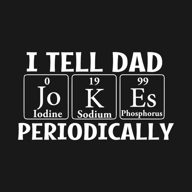 I Tell Dad Jokes Periodically by DANPUBLIC