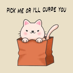 Pick Me Or I'll Curse You! T-Shirt