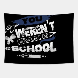 You See Weren't Too Cool For School T shirt Tapestry