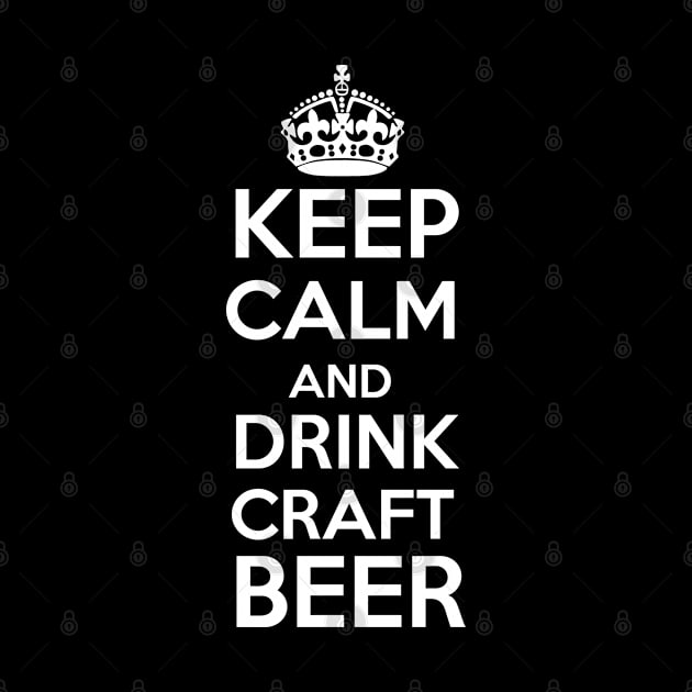 Keep calm and Drink Craft Beer Gift For Craft Beer Lovers by BadDesignCo