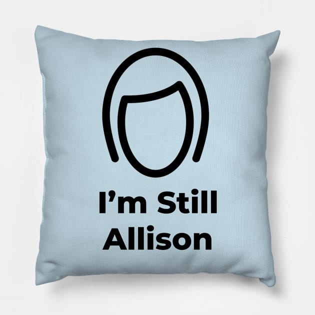 I'm Still Allison Pillow by Dolls of Our Lives Pod