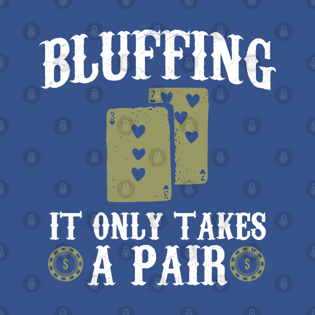 Disover Bluffing It Only Takes A Pair - Card Game - T-Shirt