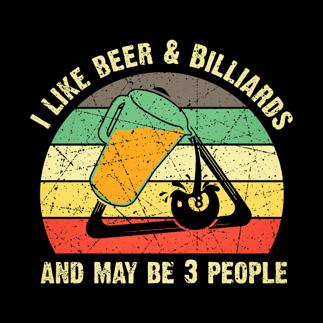 I Like Beer & Billiards And May Be 3 People Billiards Lover by US GIFT