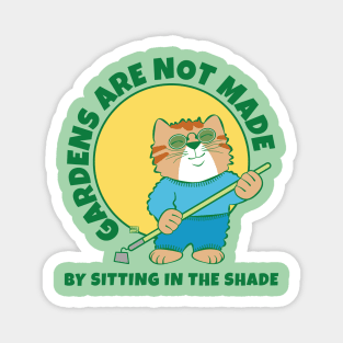 Gardens Are Not Made by Sitting in Shade Magnet