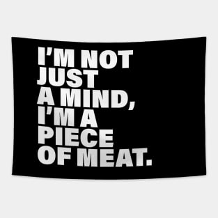 I'm not just a mind I'm a piece of meat Tapestry