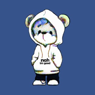 "Nah, I'm Good" Teddy Bear T-Shirt