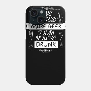 I've Puked More Beer Than You've Drunk Phone Case