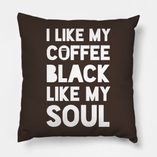 I like my coffee black like my soul Pillow