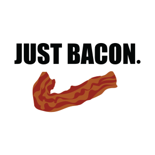 JUST BACON. T-Shirt