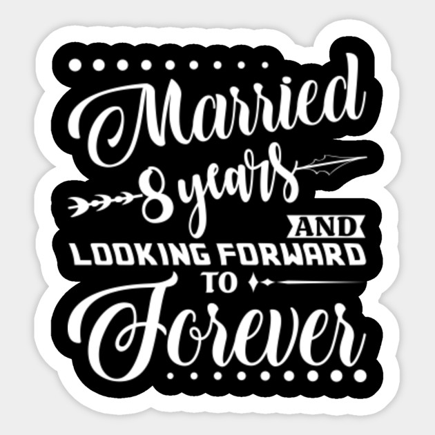 Married 8 Years Shirt For 8th Wedding Anniversary 8th Wedding Anniversary Gifts Sticker Teepublic