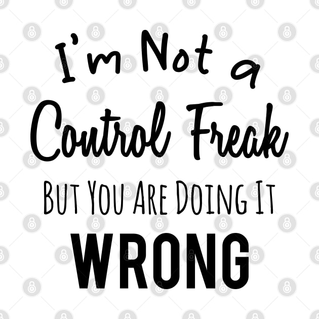 Im Not a Control Freak But You Are Doing It Wrong by Abderrahmaneelh