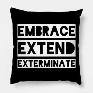 Embrace Extend Exterminate Pillow