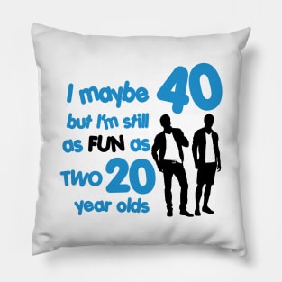 I'm as fun as two 20 year olds Pillow