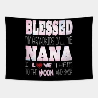 Blessed My Grandkids Call Me Nana and I Love Them to the Moon and Back Tapestry