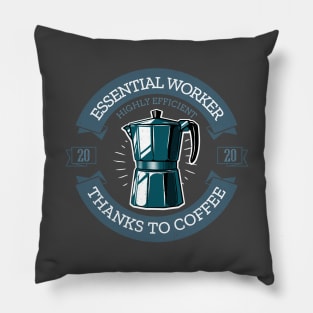 Essential worker highly efficient thanks to coffee 2020 Gift Pillow