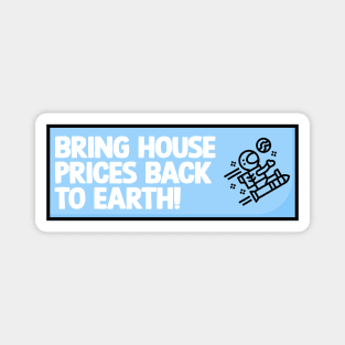 Bring House Prices Back To Earth Magnet