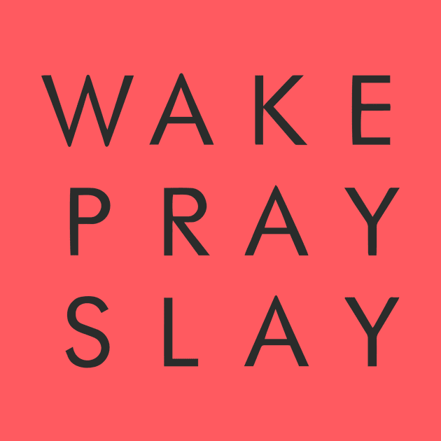 Wake Pray Slay Motivational Inspirational T-Shirt by shewpdaddy