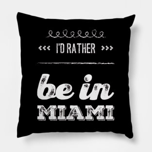 I'd rather be in Miami Florida Cute Vacation Holiday trip funny saying Pillow