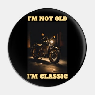 I'm Not Old I'm Classic Pin