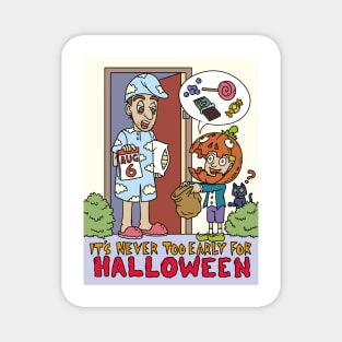 Its Never Too Early for Halloween Halloween Gift Magnet