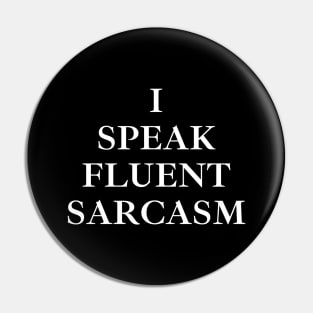 I Speak Fluent Sarcasm Pin