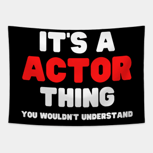 It's A Actor Thing You Wouldn't Understand Tapestry