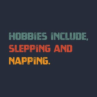 Hobbies Include Sleeping And Napping T-Shirt