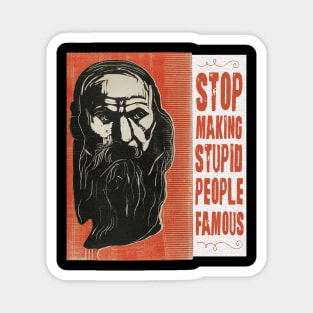 Stop making stupid people famous Magnet