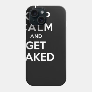 KEEP CALM AND GET NAKED Phone Case