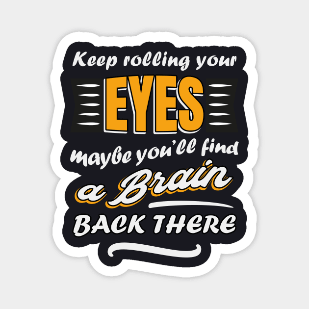 Keep rolling your eyes Magnet by Foxxy Merch