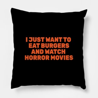 I Just Want to Eat Burgers and Watch Horror Movies Pillow