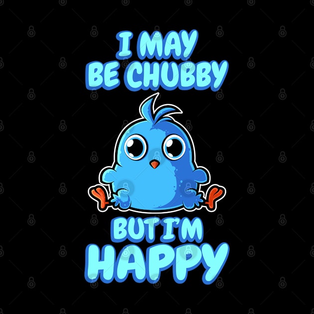May Be Chubby But Happy Bird Birding Birder by CrissWild