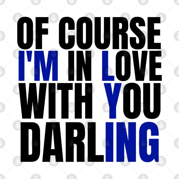 Of Course I’m In Love With You Darling. Funny Lover by Kachanan@BoonyaShop