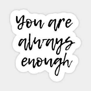 You are Aways Enough - Mental Health Support and Awareness Magnet