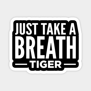 Just Take A Breath Tiger Magnet