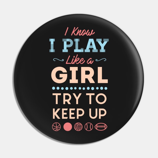 I Know I Play Like A Girl Try To Keep Up Love Sports Pin by GDLife