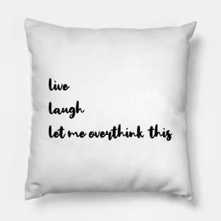 Live Laugh Let Me Overthink This Pillow