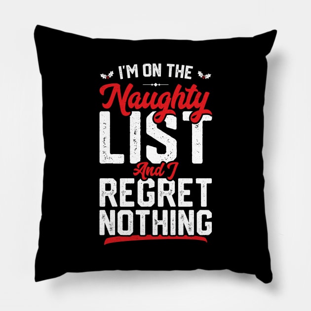 I'm On The Naughty List And I Regret Nothing Funny Christmas Pillow by trendingoriginals