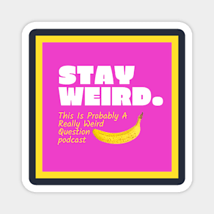 Stay Weird Magnet