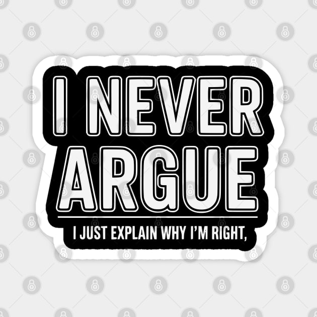 I Never Argue Magnet by UrbanLifeApparel