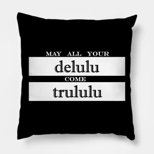 may all your delulu come trululu Pillow
