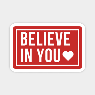 Believe in You (White Font) Magnet