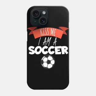 Kiss me i am a soccer Phone Case