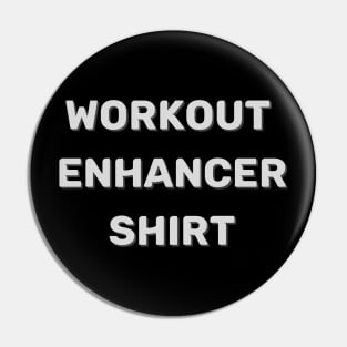 Workout Enhancer Shirt (funny claim) Pin