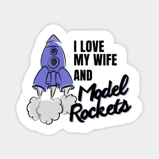 I love my Wife and Model Rockets, cool perfect rocket Magnet